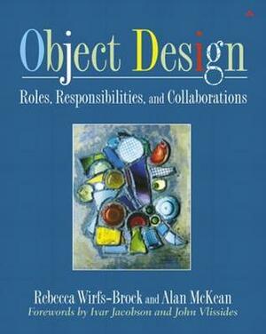 Object Design: Roles, Responsibilities, and Collaborations by Rebecca Wirfs-Brock, Alan McKean