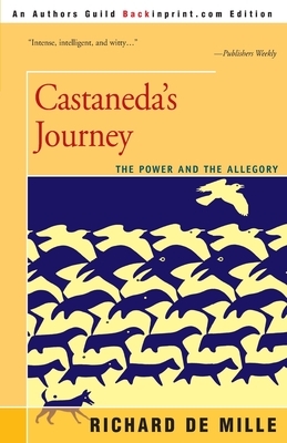 Castaneda's Journey: The Power and the Allegory by Richard de Mille