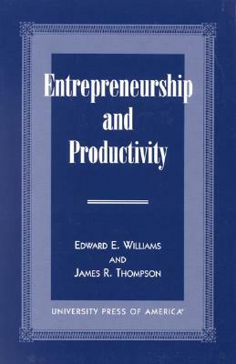 Entrepreneurship and Productivity by Edward E. Williams, James R. Thompson