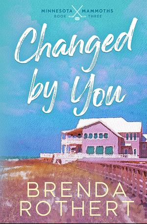 Changed By You by Brenda Rothert