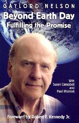 Beyond Earth Day: Fulfilling the Promise by Susan M. Campbell, Gaylord Nelson, Paul A. Wozniak