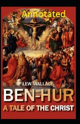 Ben-Hur: A Tale of the Christ Annotated by Lewis Wallace