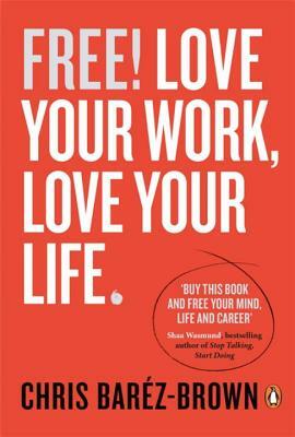 Free: Making Work Work for You by Chris Barez-Brown