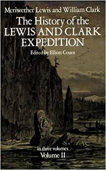 The History of the Lewis and Clark Expedition, Vol. 2 by Elliott Coues, Lewis &amp; Clark