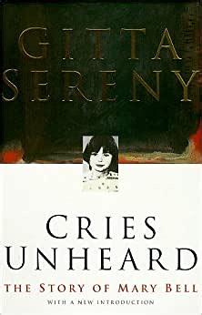 Cries Unheard: Why Children Kill: The Story of Mary Bell by Gitta Sereny