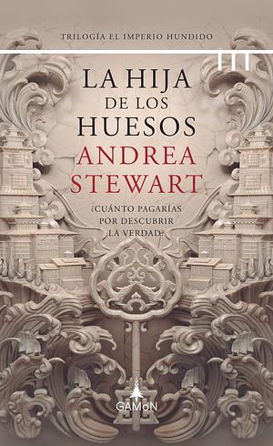 La hija de los huesos by Andrea Stewart