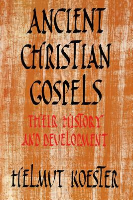 Ancient Christian Gospels: Their History and Development by Helmut Koester