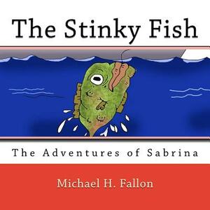 The Stinky Fish by Michael H. Fallon