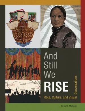 And Still We Rise: Race, Culture, and Visual Conversations by Carolyn L. Mazloomi