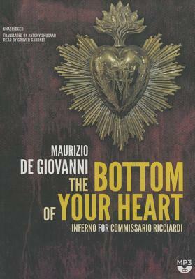 The Bottom of Your Heart: The Inferno for Commissario Ricciardi by Maurizio de Giovanni