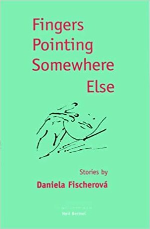Fingers Pointing Somewhere Else by Daniela Fischerová