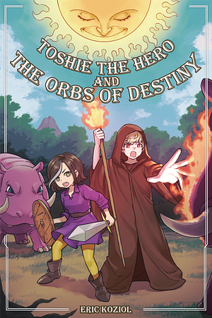 Toshie the Hero and the Orbs of Destiny by Eric Koziel