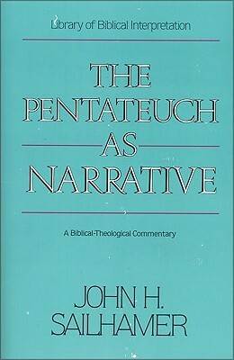 The Pentateuch as Narrative: A Biblical-Theological Commentary by John H. Sailhamer