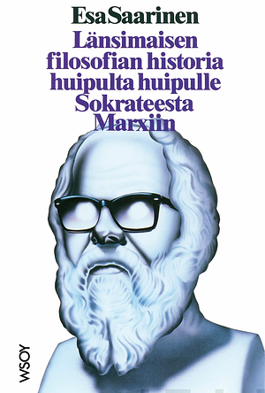 Länsimaisen filosofian historia huipulta huipulle Sokrateesta Marxiin by Esa Saarinen