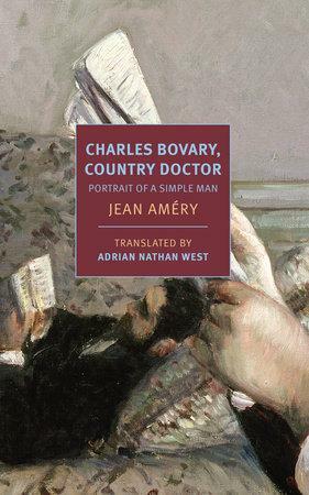 Charles Bovary, Country Doctor: A Portrait of a Simple Man by Jean Améry