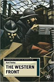 The Western Front: Battleground and Home Front in the First World War by Hunt Tooley