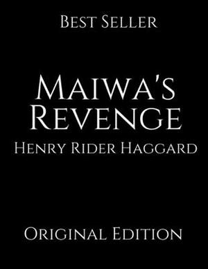 Maiwa's Revenge: Perfect For Readers ( Annotated ) By Henry Rider Haggard. by H. Rider Haggard