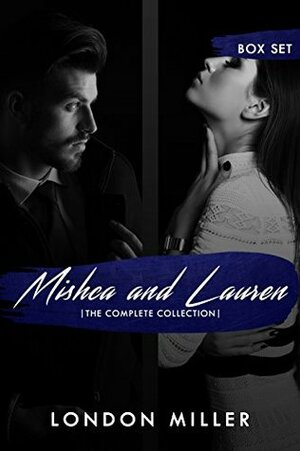 Mishca and Lauren: The Complete Collection by London Miller