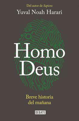 Homo Deus: Breve Historia del Mañana / Homo Deus. a History of Tomorrow = Homo Deus by Yuval Noah Harari