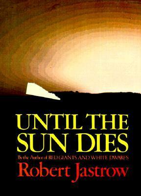 Until the Sun Dies by Robert Jastrow