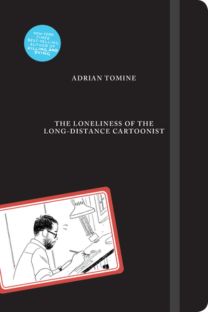The Loneliness of the Long-Distance Cartoonist by Adrian Tomine