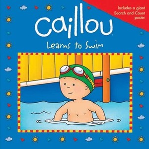 Caillou Learns to Swim by Sarah Margaret Johanson, Eric Sévigny