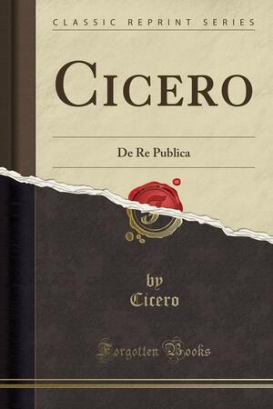 Cicero: de Re Publica by Marcus Tullius Cicero