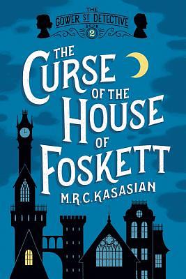 The Curse Of The House Of Foskett by M.R.C. Kasasian