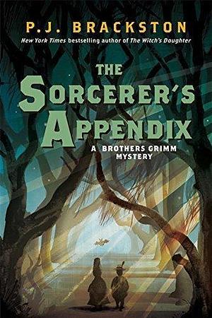 The Sorcerer's Appendix: A Brothers Grimm Mystery by P.J. Brackston, P.J. Brackston