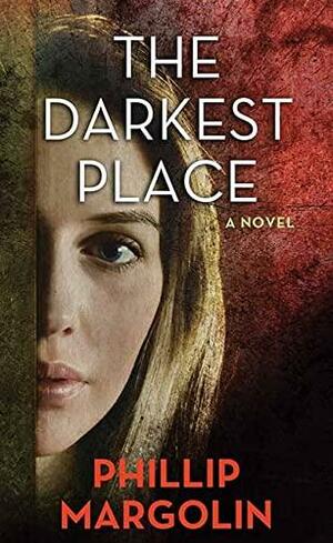 The Darkest Place: A Robin Lockwood Novel by Phillip Margolin
