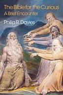 The Bible for the Curious: A Brief Encounter by Philip R. Davies