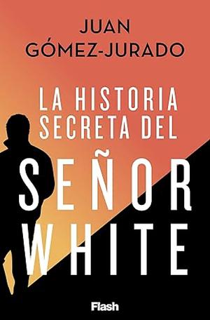 La historia secreta del Sr. White by Juan Gómez-Jurado