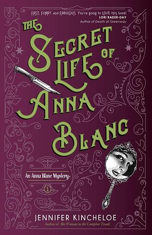 The Secret Life of Anna Blanc: An Anna Blanc Mystery by Jennifer Kincheloe, Jennifer Kincheloe