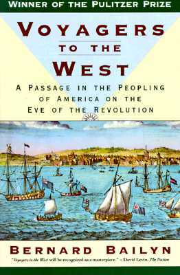 Voyagers to the West: A Passage in the Peopling of America on the Eve of the Revolution by Bernard Bailyn