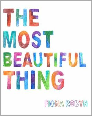 The Most Beautiful Thing by Fiona Robyn