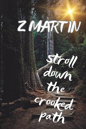 Stroll Down the Crooked Path by Z. Martin