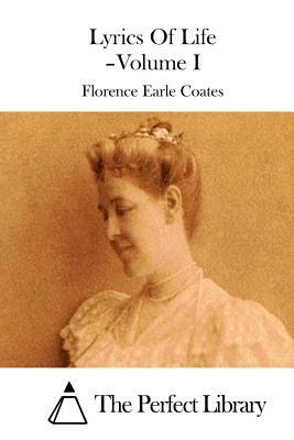 Lyrics Of Life - Volume I by Florence Earle Coates