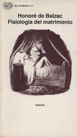 Fisiologia del matrimonio; o, meditazioni sulla felicità e la infelicità coniugale by Honoré de Balzac