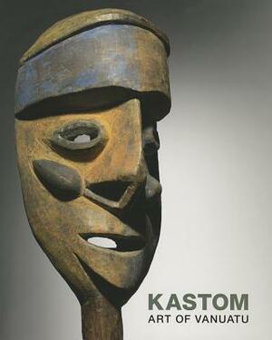Kastom: Arts of Vanuatu by Crispin Howarth