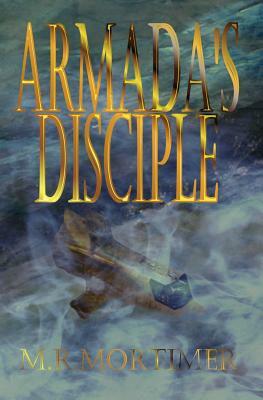 Armada's Disciple by M.R. Mortimer