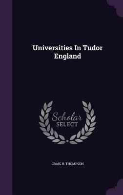 Universities in Tudor England by Craig R. Thompson