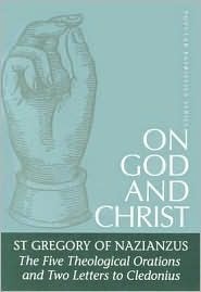 On God and Christ: The Five Theological Orations and Two Letters to Cledonius by Gregory of Nazianzus