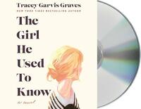 The Girl He Used to Know by Tracey Garvis Graves