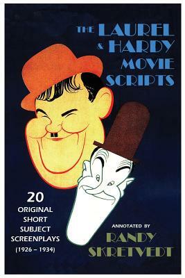 The Laurel & Hardy Movie Scripts: 20 Original Short Subject Screenplays (1926 - 1934) by Randy Skretvedt