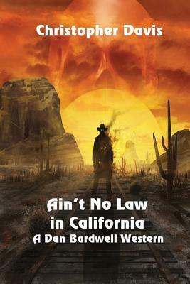 Ain't No Law in California by Christopher Davis