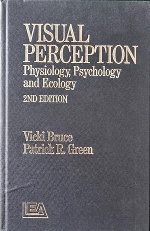 Visual Perception: Physiology, Psychology and Ecology by Vicki Bruce, Mark A. Georgeson, Patrick R. Green