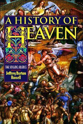 A History of Heaven: The Singing Silence by Jeffrey Burton Russell