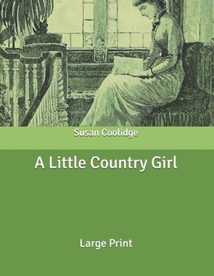 A Little Country Girl: Large Print by Susan Coolidge