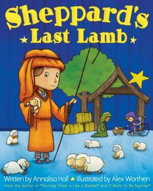Sheppard's Last Lamb by Annalisa Hall