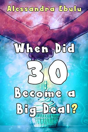 When Did Thirty Become Such a Big Deal by Alessandra Ebulu